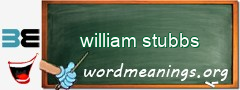 WordMeaning blackboard for william stubbs